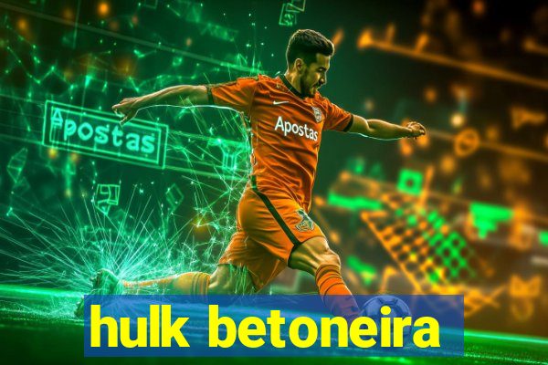 hulk betoneira